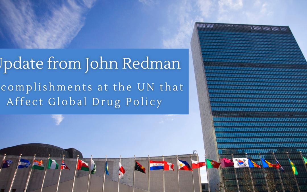 Update from John Redman – Accomplishments at the UN that Affect Global Drug Policy
